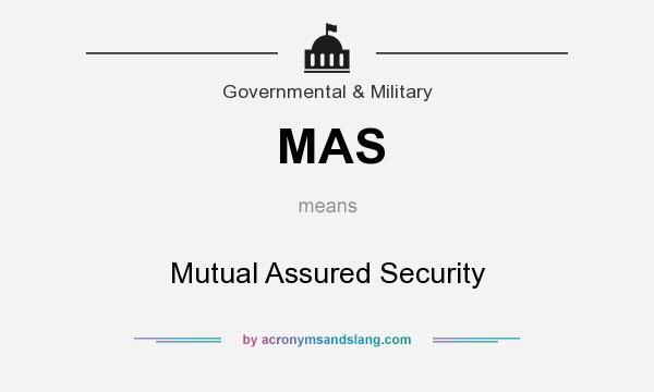 What does MAS mean? It stands for Mutual Assured Security