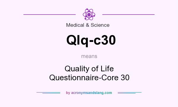 What does Qlq-c30 mean? It stands for Quality of Life Questionnaire-Core 30