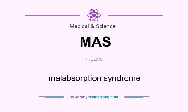 What does MAS mean? It stands for malabsorption syndrome