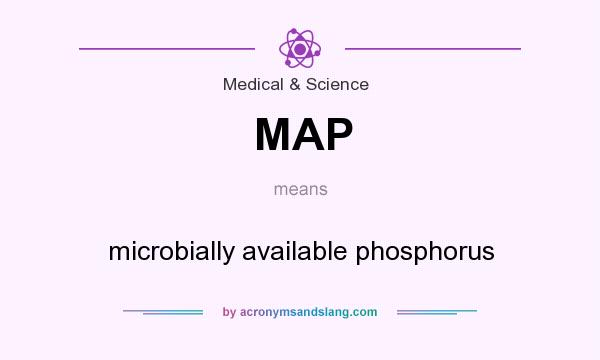 What does MAP mean? It stands for microbially available phosphorus
