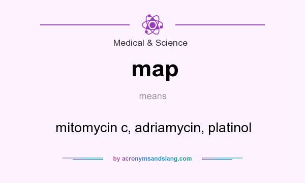 What does map mean? It stands for mitomycin c, adriamycin, platinol