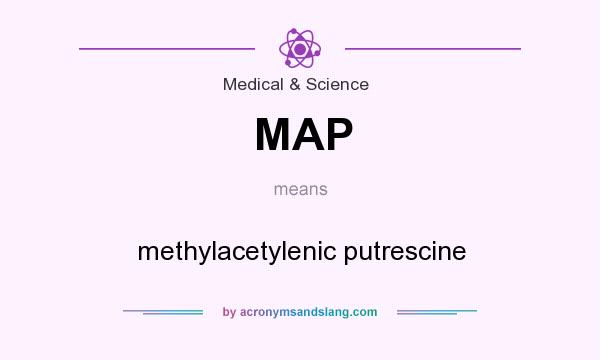 What does MAP mean? It stands for methylacetylenic putrescine