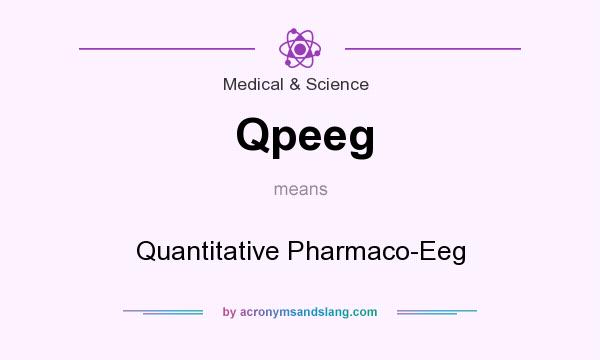 What does Qpeeg mean? It stands for Quantitative Pharmaco-Eeg