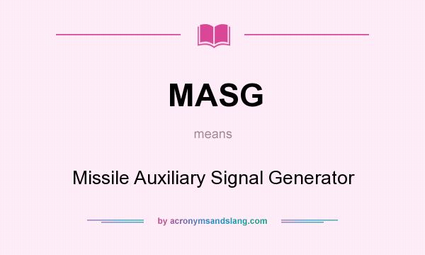 What does MASG mean? It stands for Missile Auxiliary Signal Generator