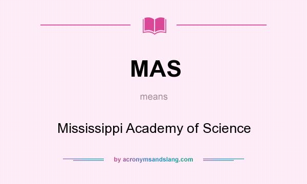 What does MAS mean? It stands for Mississippi Academy of Science