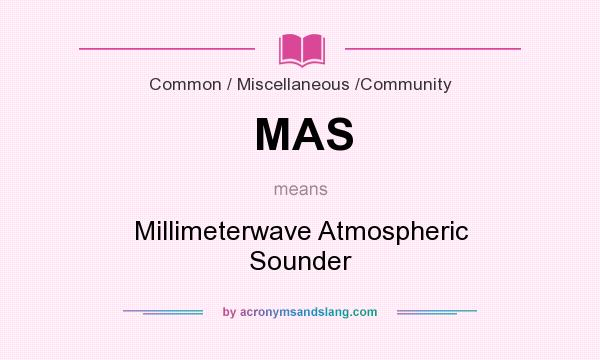 What does MAS mean? It stands for Millimeterwave Atmospheric Sounder