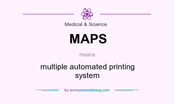 What does MAPS mean? It stands for multiple automated printing system