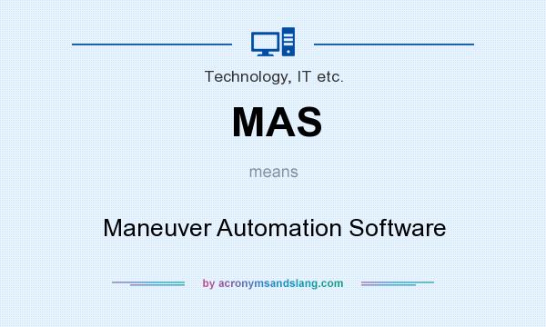 What does MAS mean? It stands for Maneuver Automation Software