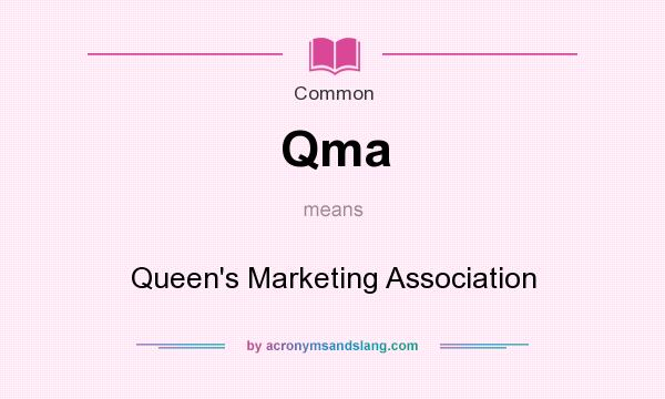 What does Qma mean? It stands for Queen`s Marketing Association