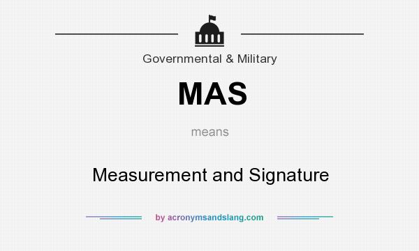 What does MAS mean? It stands for Measurement and Signature