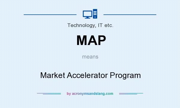 What does MAP mean? It stands for Market Accelerator Program