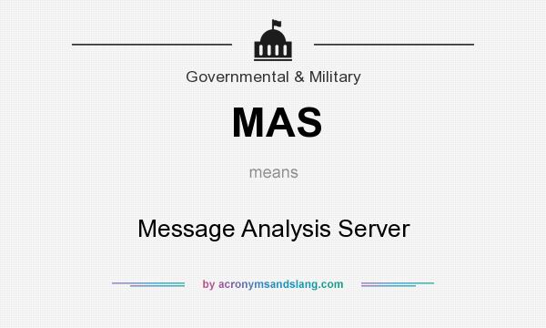 What does MAS mean? It stands for Message Analysis Server