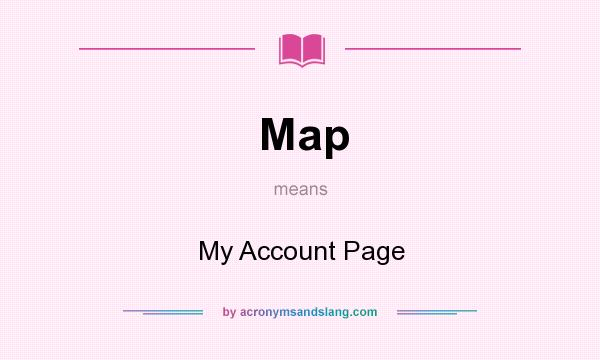 What does Map mean? It stands for My Account Page