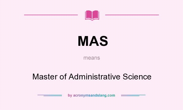 What does MAS mean? It stands for Master of Administrative Science
