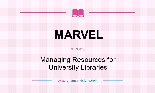 What does MARVEL mean? It stands for Managing Resources for University Libraries