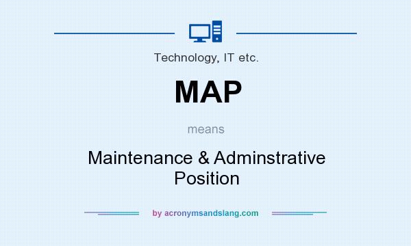What does MAP mean? It stands for Maintenance & Adminstrative Position