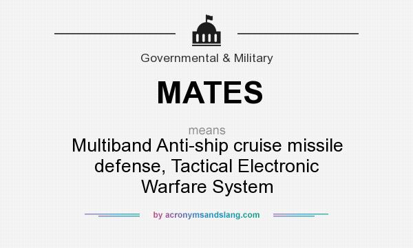 What does MATES mean? It stands for Multiband Anti-ship cruise missile defense, Tactical Electronic Warfare System