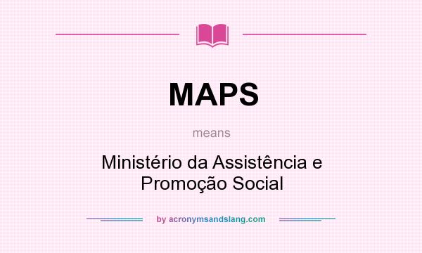 What does MAPS mean? It stands for Ministério da Assistência e Promoção Social