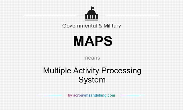 What does MAPS mean? It stands for Multiple Activity Processing System