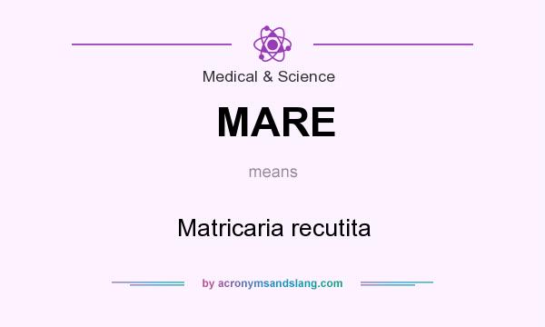 What does MARE mean? It stands for Matricaria recutita