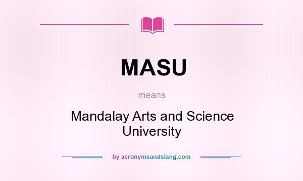 What does MASU mean? It stands for Mandalay Arts and Science University