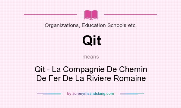 What does Qit mean? It stands for Qit - La Compagnie De Chemin De Fer De La Riviere Romaine