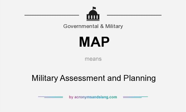 What does MAP mean? It stands for Military Assessment and Planning