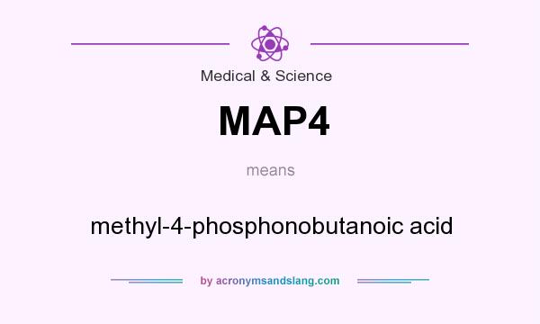 What does MAP4 mean? It stands for methyl-4-phosphonobutanoic acid