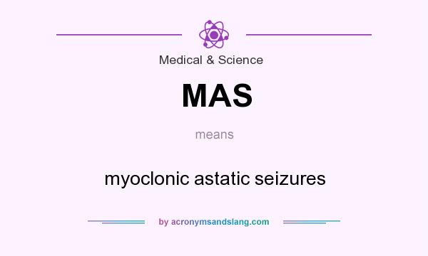 What does MAS mean? It stands for myoclonic astatic seizures