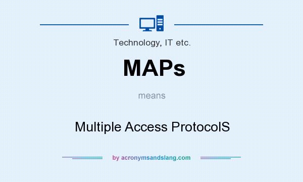 What does MAPs mean? It stands for Multiple Access ProtocolS