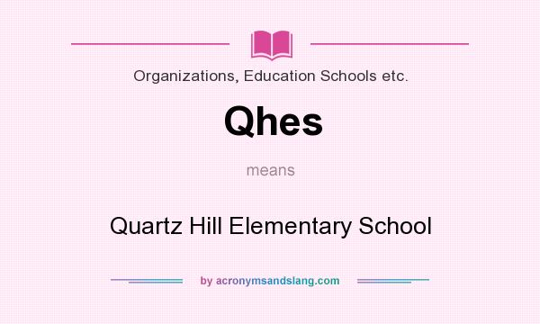What does Qhes mean? It stands for Quartz Hill Elementary School