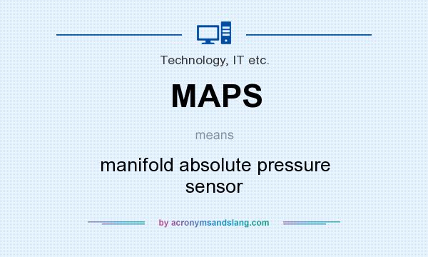 What does MAPS mean? It stands for manifold absolute pressure sensor