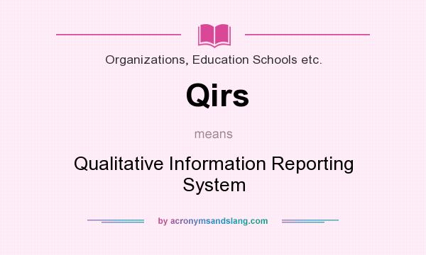 What does Qirs mean? It stands for Qualitative Information Reporting System