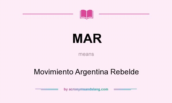 What does MAR mean? It stands for Movimiento Argentina Rebelde