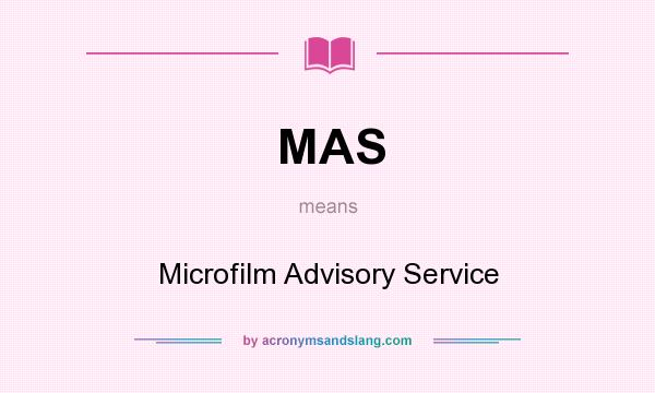 What does MAS mean? It stands for Microfilm Advisory Service