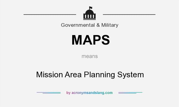 What does MAPS mean? It stands for Mission Area Planning System