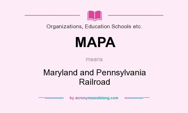 What does MAPA mean? It stands for Maryland and Pennsylvania Railroad