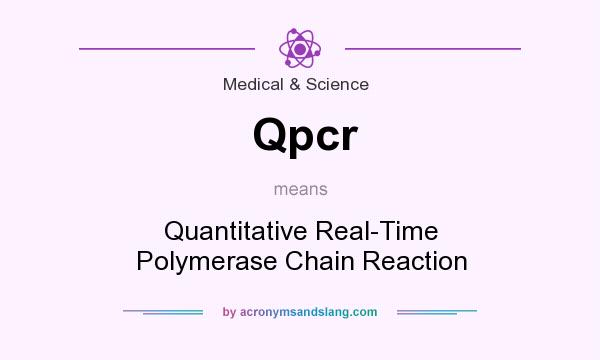 What does Qpcr mean? It stands for Quantitative Real-Time Polymerase Chain Reaction