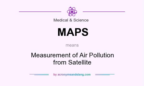 What does MAPS mean? It stands for Measurement of Air Pollution from Satellite
