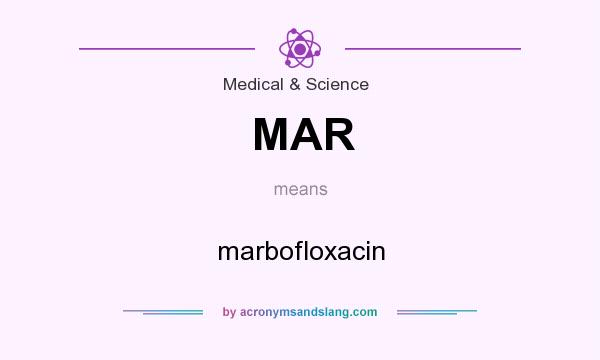 What does MAR mean? It stands for marbofloxacin