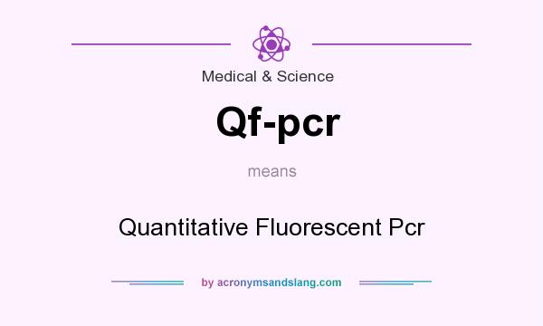 What does Qf-pcr mean? It stands for Quantitative Fluorescent Pcr