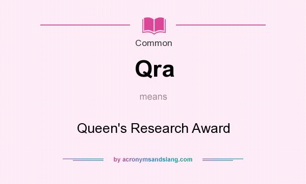 What does Qra mean? It stands for Queen`s Research Award