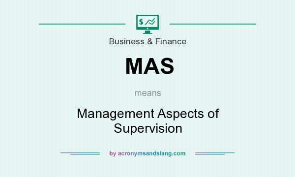 What does MAS mean? It stands for Management Aspects of Supervision