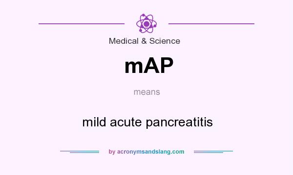 What does mAP mean? It stands for mild acute pancreatitis