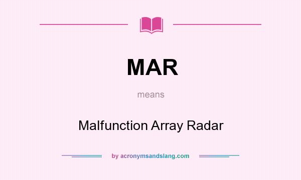 What does MAR mean? It stands for Malfunction Array Radar