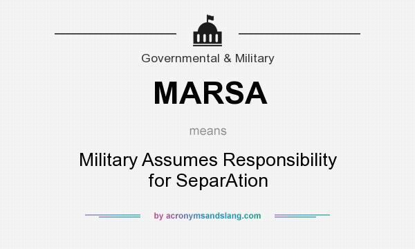 What does MARSA mean? It stands for Military Assumes Responsibility for SeparAtion