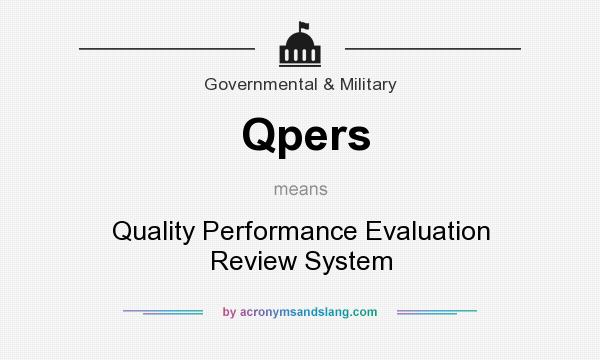 What does Qpers mean? It stands for Quality Performance Evaluation Review System