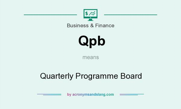 What does Qpb mean? It stands for Quarterly Programme Board