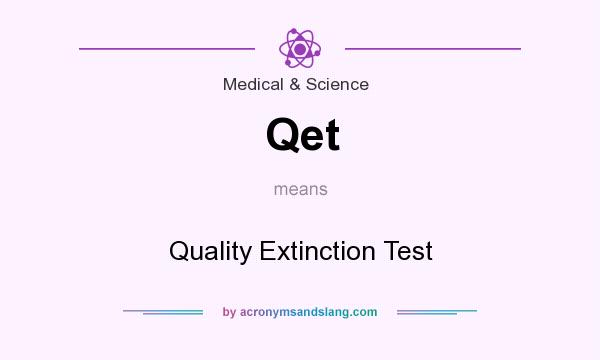 What does Qet mean? It stands for Quality Extinction Test