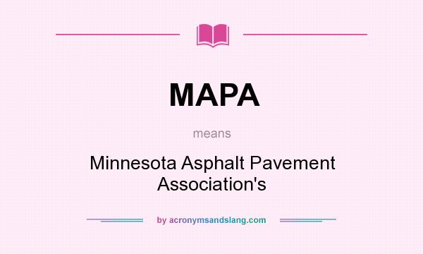 What does MAPA mean? It stands for Minnesota Asphalt Pavement Association`s